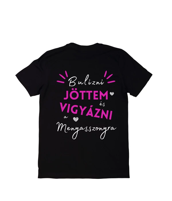 Bulizni jöttem és vigyázni a menyasszonyra - Egyedi póló lánybúcsúra