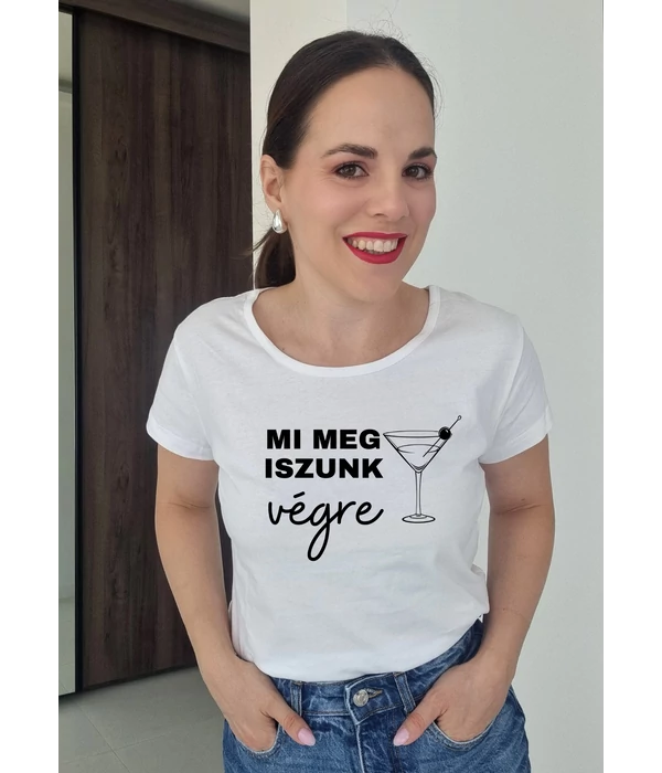 Mi meg iszunk végre - koktélpohár - Lánybúcsús póló a csapatnak