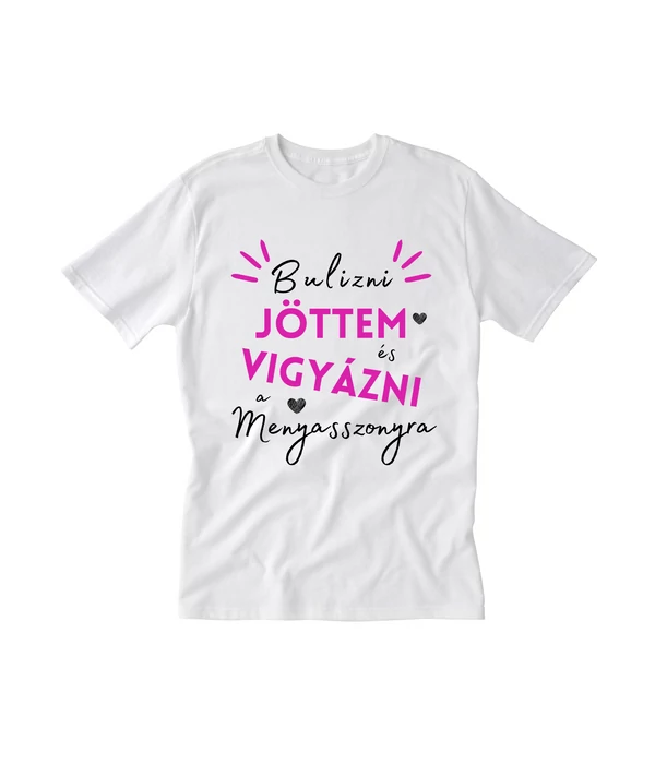 Bulizni jöttem és vigyázni a menyasszonyra - Egyedi póló lánybúcsúra