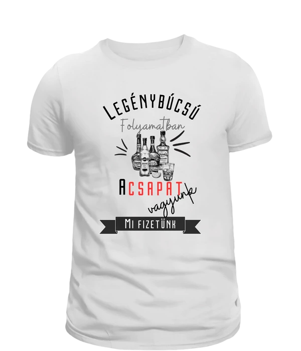 Legénybúcsú folyamatban - A csapat vagyunk - Legénybúcsús póló a csapatnak